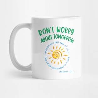 Don't Worry About Tomorrow. Tomorrow will take care of itself. Bible verse - Matthew 6:34. Mug